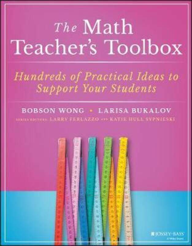 

The Math Teacher's Toolbox: Hundreds of Practical Ideas to Support Your Students,Paperback,ByWong, Bobson - Bukalov, Larisa - Ferlazzo, Larry - Hull S