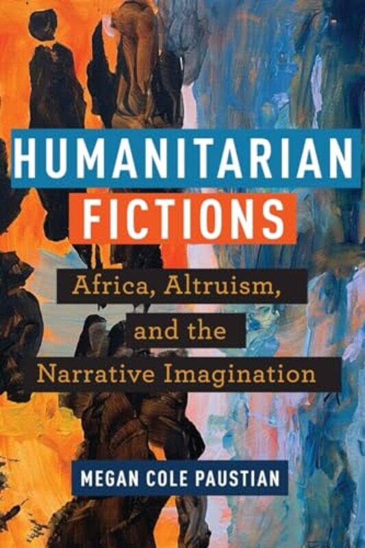 

Humanitarian Fictions by Megan Cole Paustian-Paperback