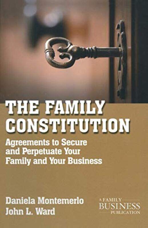 

The Family Constitution: Agreements to Secure and Perpetuate Your Family and Your Business , Paperback by Ward, J.