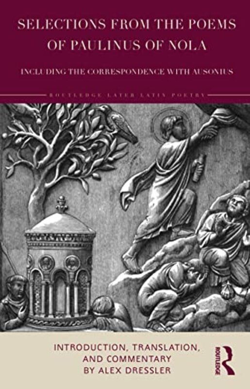 

Selections From The Poems Of Paulinus Of Nola Including The Correspondence With Ausonius Introduct by Dressler, Alex Hardcover