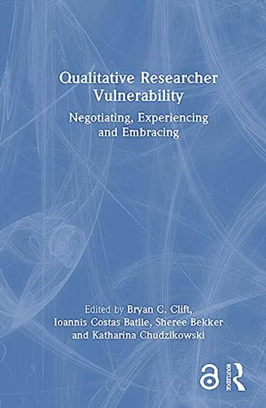 

Qualitative Researcher Vulnerability by Bryan C CliftIoannis Costas BatlleSheree BekkerKatharina Chudzikowski-Hardcover