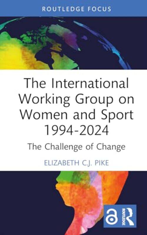 

The International Working Group on Women and Sport 19942024 by Elizabeth CJ University of Hertfordshire, UK Pike-Hardcover