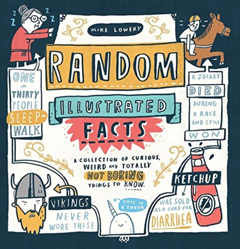 Random Illustrated Facts A Collection Of Curious Weird And Totally Not Boring Things To Know by Lowery, Mike Paperback
