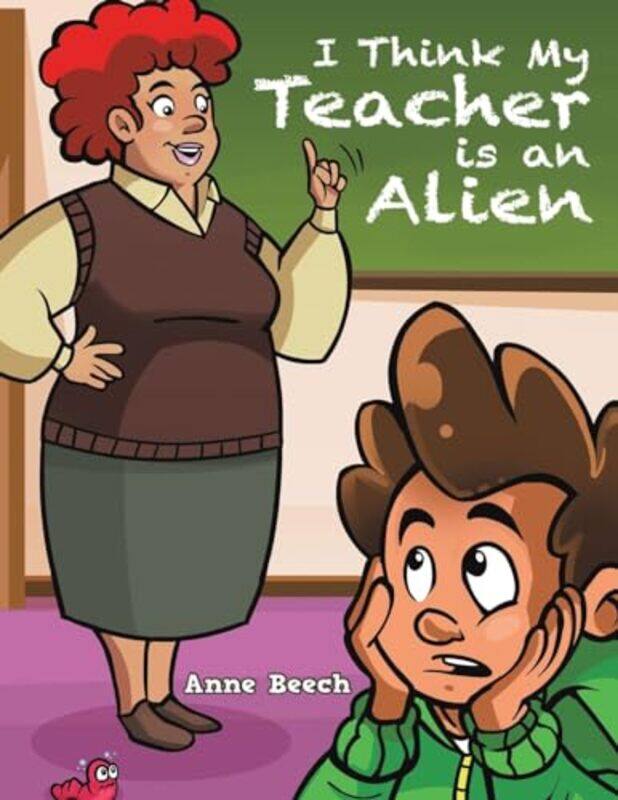 

I Think My Teacher Is an Alien by Anne Beech-Paperback