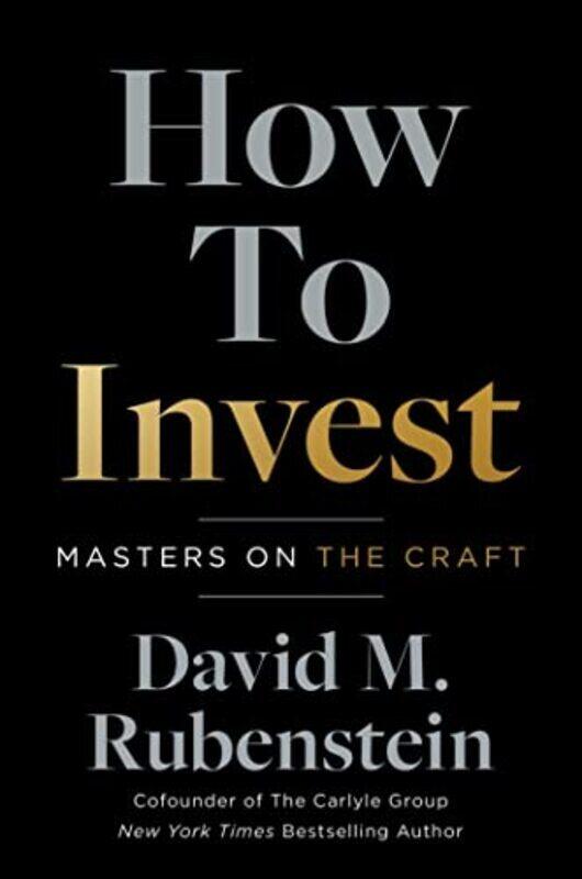 

How to Invest : Masters on the Craft , Paperback by David M. Rubenstein
