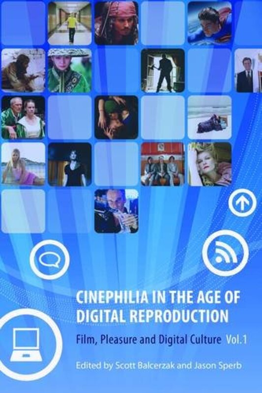 

Cinephilia in the Age of Digital Reproduction Film Pleasure and Digital Culture Volume 1 by Scott BalcerzakJason Sperb-Paperback