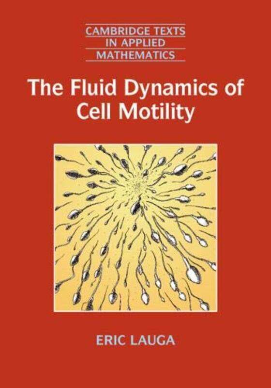 

The Fluid Dynamics of Cell Motility by Eric University of Cambridge Lauga-Paperback