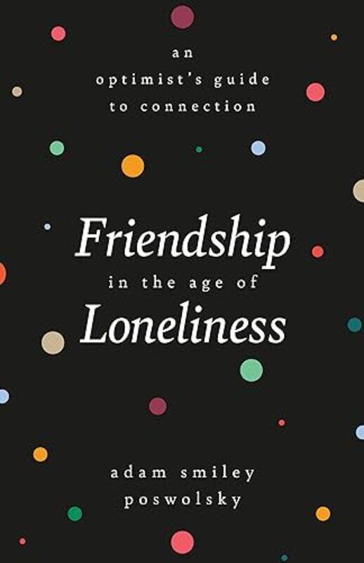 

Friendship In The Age Of Loneliness By Poswolsky Adam Smiley - Hardcover