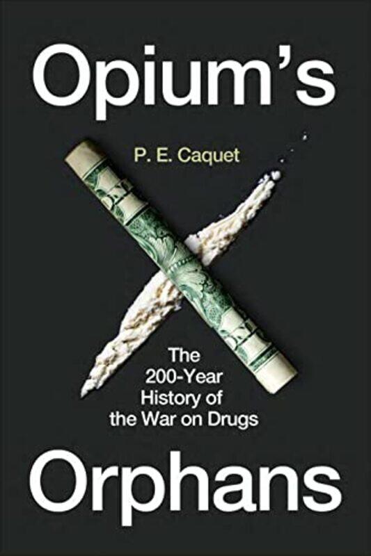 

Opium’s Orphans by P E Caquet-Hardcover