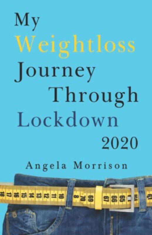 

My Weightloss Journey Through Lockdown 2020 by Angela Morrison-Paperback