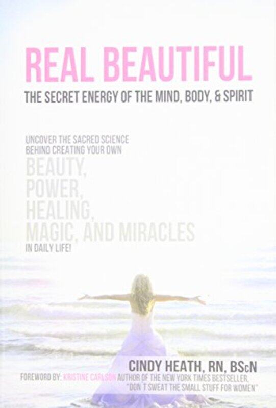 

Real Beautiful The Secret Energy Of The Mind Body And Spirit Uncovering The Sacred Science Behind by Heath, Cindy -Hardcover