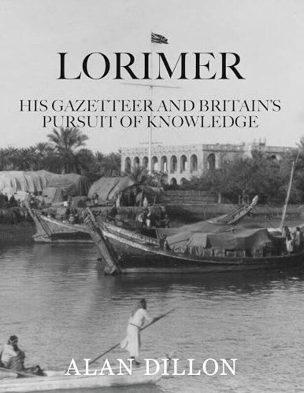 

Lorimer His Gazetteer And Britains Pursuit Of Knowledge,Hardcover By Dillon, Mr Alan
