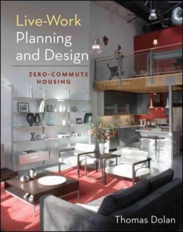 

Live-Work Planning and Design: Zero-Commute Housing.Hardcover,By :Thomas Dolan