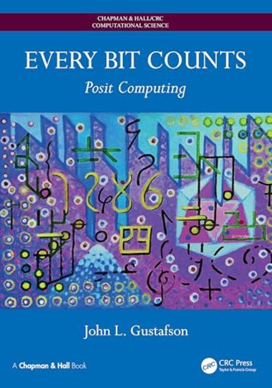 

Every Bit Counts Posit Computing,Paperback By Gustafson, John L. (CTO, Ceranovo, Inc. Pleasanton, California, USA)