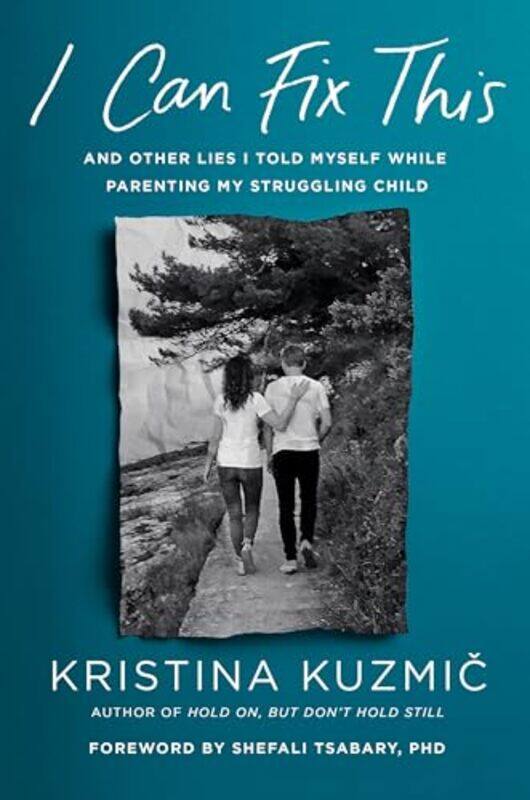 

I Can Fix This And Other Lies I Told Myself While Parenting My Struggling Child by Kuzmic, Kristina..Hardcover