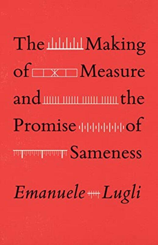 

The Making of Measure and the Promise of Sameness by Emanuele Lugli-Paperback