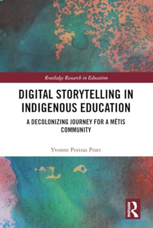 

Digital Storytelling In Indigenous Education by Yvonne Poitras Pratt-Hardcover