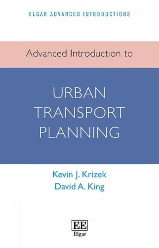 

Advanced Introduction to Urban Transport Planning,Paperback,by:Krizek, Kevin J. - King, David A.