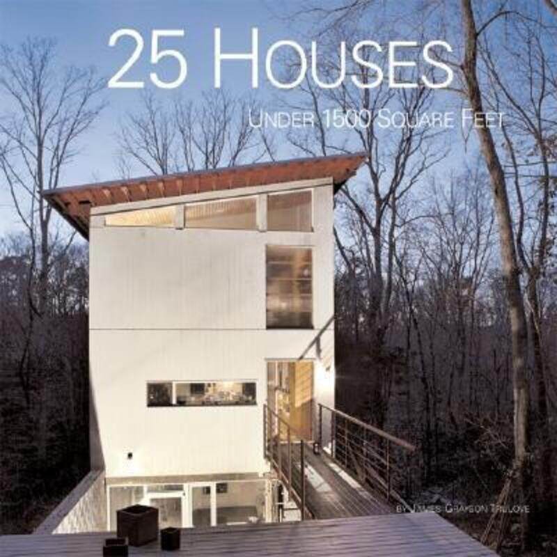 

25 Houses Under 1500 Square Feet.paperback,By :James Grayson Trulove