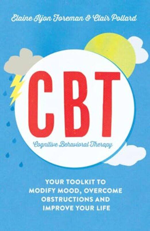 

Cognitive Behavioural Therapy Cbt Your Toolkit To Modify Mood Overcome Obstructions And Improve By Pollard Clair - Iljon Foreman Elaine - Paperback