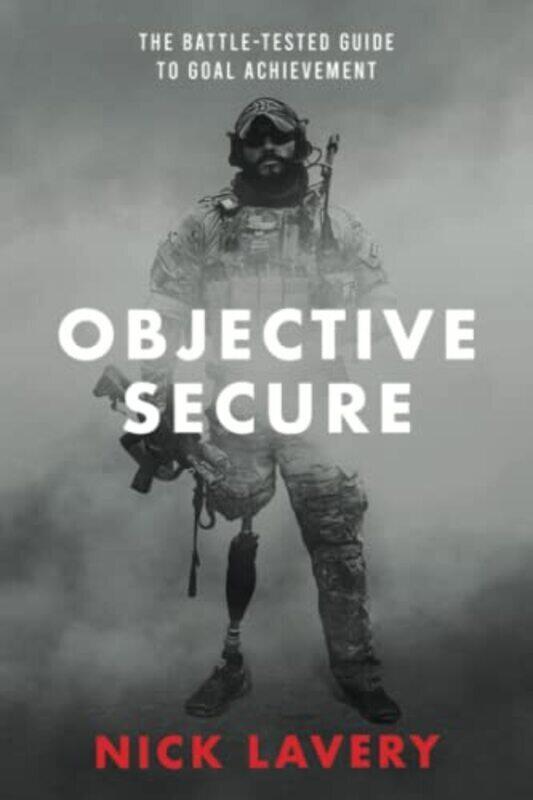 

Objective Secure: The Battle-Tested Guide to Goal Achievement , Paperback by Lavery, Nick