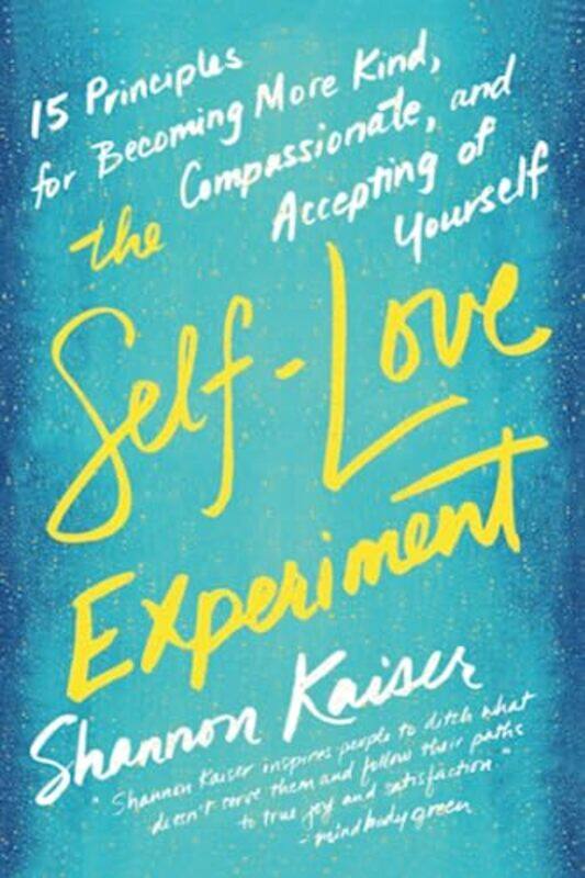 

The Selflove Experiment Fifteen Principles For Becoming More Kind Compassionate And Accepting Of By Kaiser, Shannon (Shannon Kaiser) Paperback