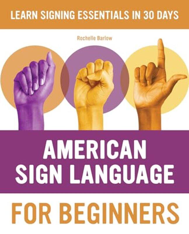 

American Sign Language For Beginners Learn Signing Essentials In 30 Days By Barlow, Rochelle Paperback