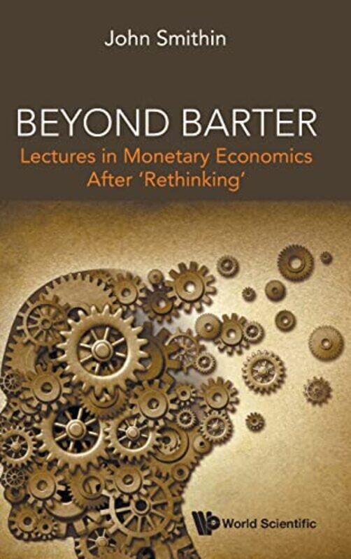 

Beyond Barter Lectures In Monetary Economics After Rethinking by Professor David FoskettPatricia PaskinsNeil RippingtonSteve Thorpe-Hardcover