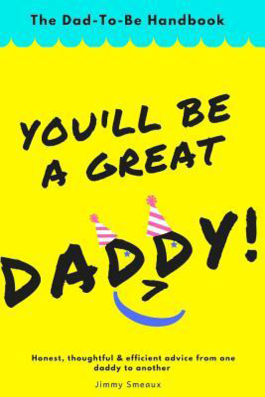 You'll Be A Great Daddy!: The Dad-To-Be Handbook, Paperback Book, By: Jimmy Smeaux