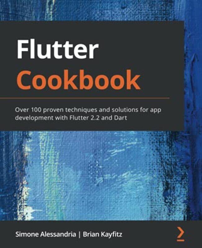 

Flutter Cookbook: Over 100 proven techniques and solutions for app development with Flutter 2.2 and , Paperback by Alessandria, Simone - Kayfitz, Bria