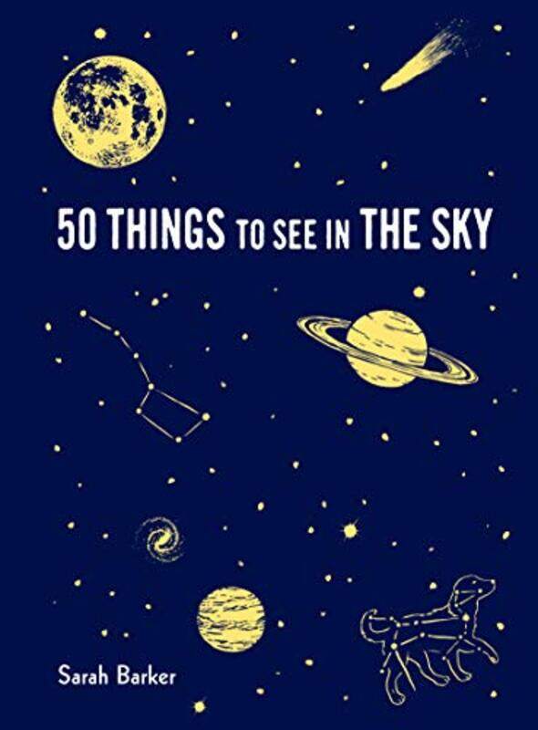 

50 Things To See In The Sky Illustrated Beginners Guide To Stargazing With Step By Step Instructi, Hardcover by Barker, Sarah - Nilsson, Maria