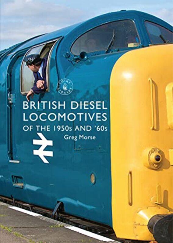 

British Diesel Locomotives of the 1950s and ‘60s by Greg Morse-Paperback