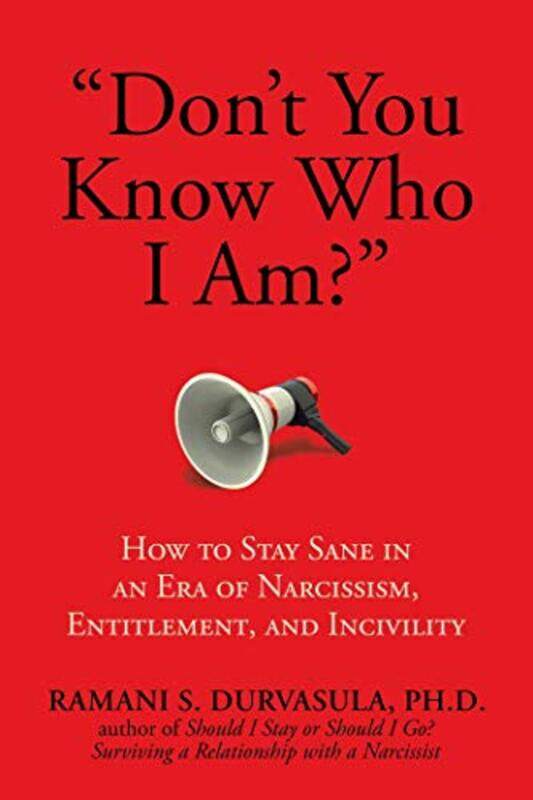 

Dont You Know Who I Am How To Stay Sane In An Era Of Narcissism Entitlement And Incivility By Durvasula, Ph.D, Ramani S. - Paperback