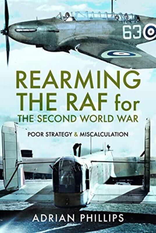 

Rearming the RAF for the Second World War by Adrian Phillips-Hardcover