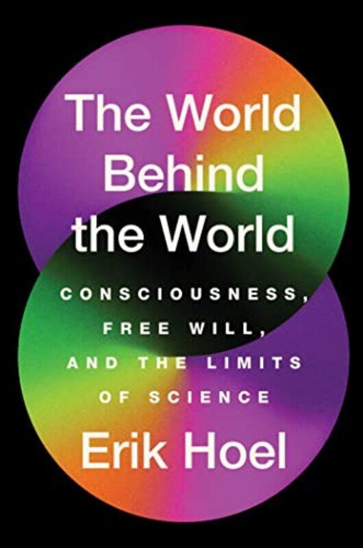 

The World Behind The World by Erik Hoel-Hardcover