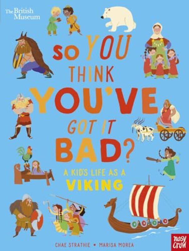 

British Museum So You Think Youve Got It Bad A Kids Life as a Viking by Richard J Professor Rikkyo University Japan Sampson-Paperback