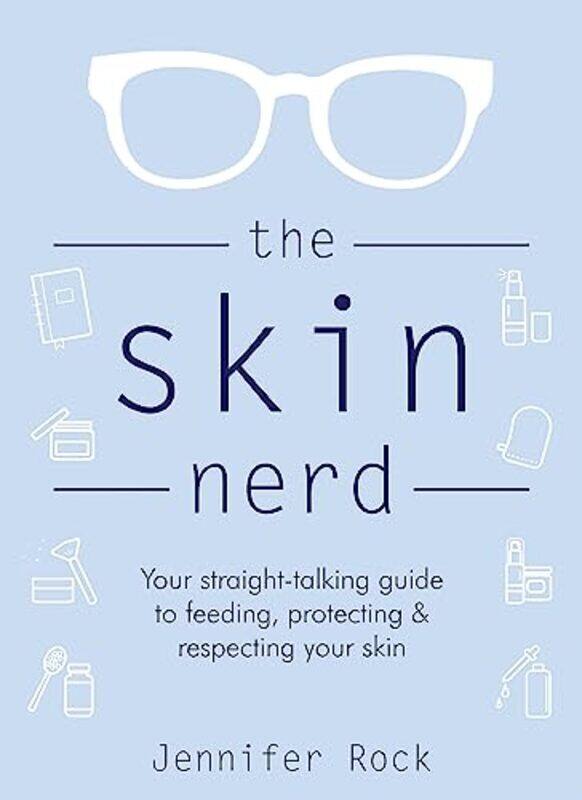 

The Skin Nerd: Your straight-talking guide to feeding, protecting and respecting your skin , Hardcover by Rock, Jennifer