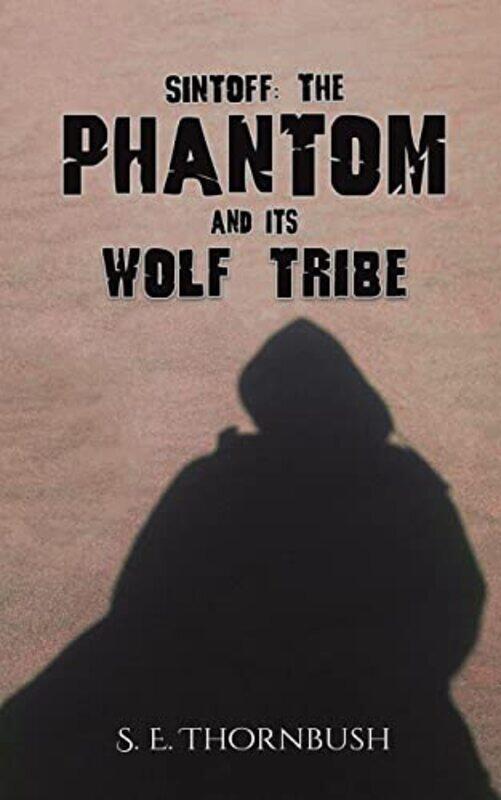 

Sintoff The Phantom and Its Wolf Tribe by S E Thornbush-Paperback