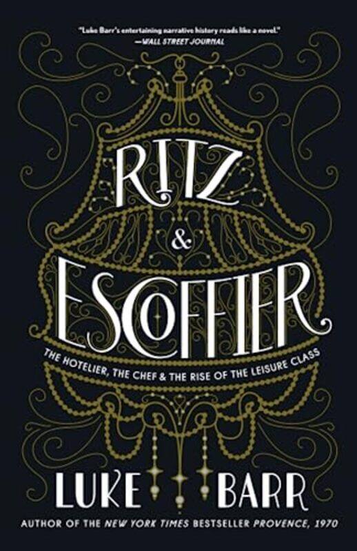 

Ritz and Escoffier: The Hotelier, The Chef, and the Rise of the Leisure Class , Paperback by Barr, Luke