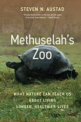 Methuselahs Zoo: What Nature Can Teach Us about Living Longer, Healthier Lives,Hardcover by Austad, Steven N.