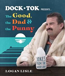 Dock Tok PresentsThe Good the Dad and the Punny Jokes from the Waters Edge by Lisle, Logan Paperback