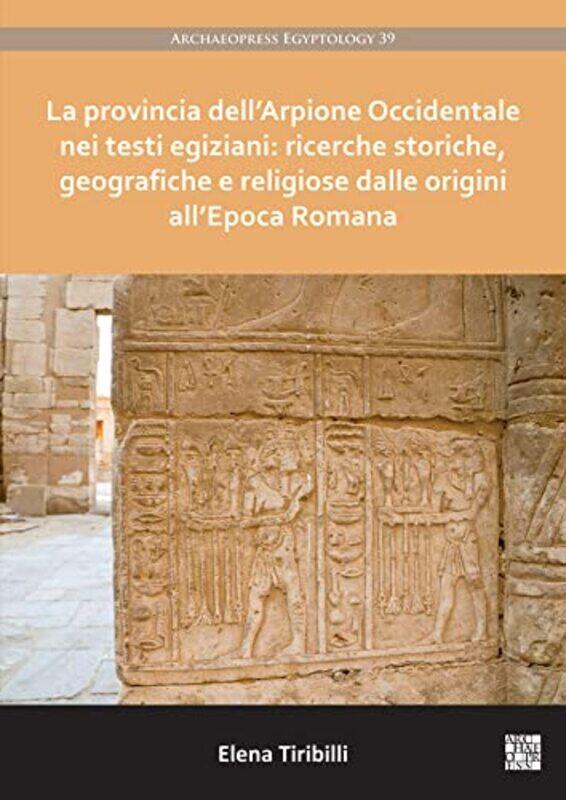 

La provincia dellArpione Occidentale nei testi egiziani ricerche storiche geografiche e religiose dalle origini allEpoca Romana by Jewish Voice for Pe