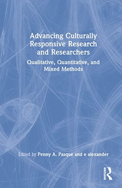 Advancing Culturally Responsive Research and Researchers by Ashley California State University Chico USA KendellAlison GallowayColleen California State University Chico USA Milligan-Hardcover