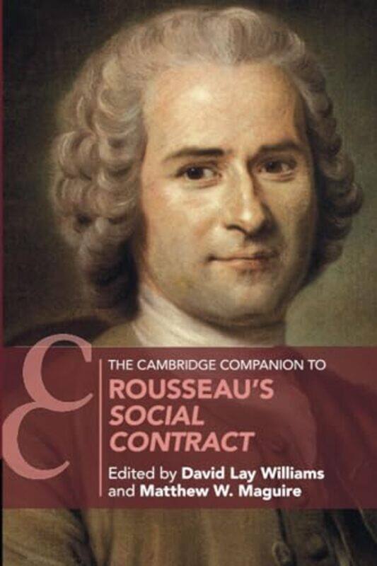 

The Cambridge Companion to Rousseaus Social Contract by David Lay DePaul University, Chicago WilliamsMatthew W DePaul University, Chicago Maguire-Pape