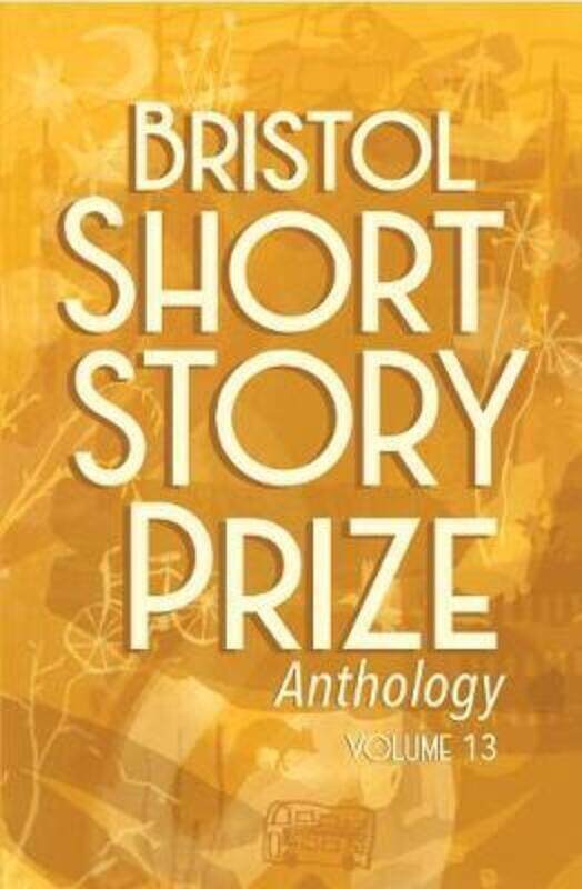 

Bristol Short Story Prize Anthology Volume 13.paperback,By :Melia, Joe