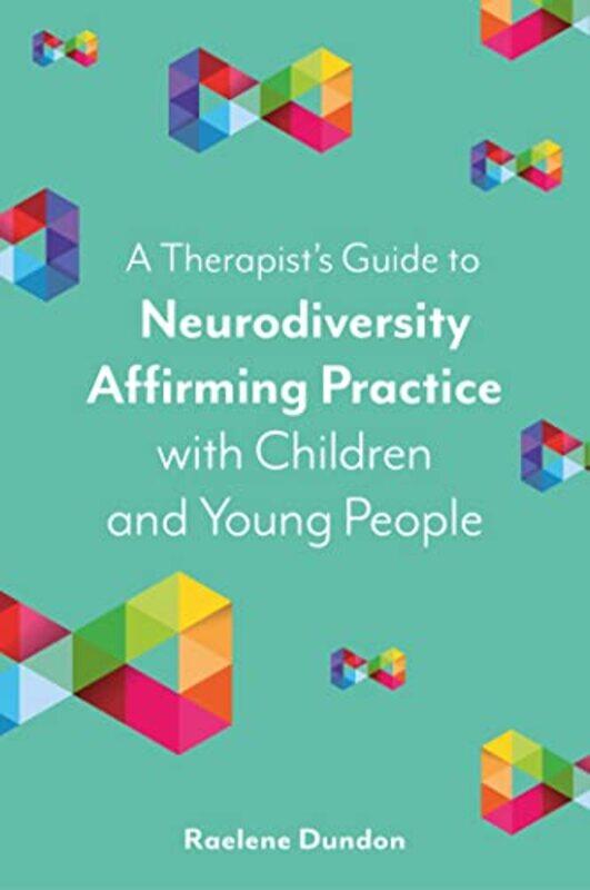 

A Therapist’s Guide to Neurodiversity Affirming Practice with Children and Young People by Raelene Dundon-Paperback