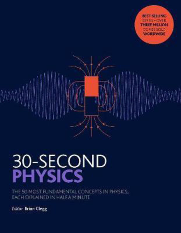 

30-Second Physics: The 50 most fundamental concepts in physics, each explained in half a minute, Paperback Book, By: Brian Clegg