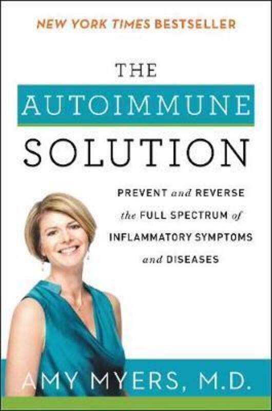 

The Autoimmune Solution: Prevent and Reverse the Full Spectrum of Inflammatory Symptoms and Diseases,Paperback,ByMyers, Amy