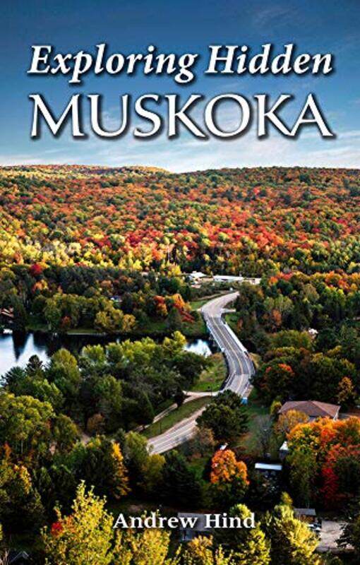

Exploring Hidden Muskoka by Andrew Hind-Paperback