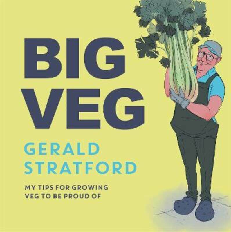 

Big Veg: Learn how to grow-your-own with 'The Vegetable King'.Hardcover,By :Stratford, Gerald